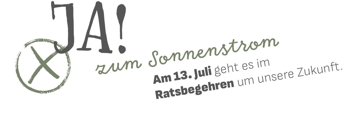 JA! zum Sonnenstrom. Am 13. Juli geht es im Ratsbegehren um unsere Zukunft.